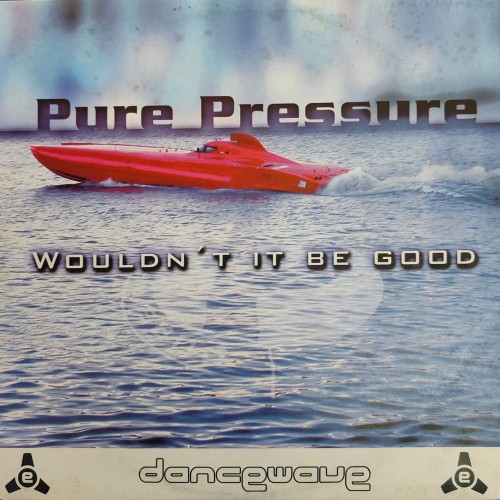 Pure Pressure - Wouldn't It Be Good