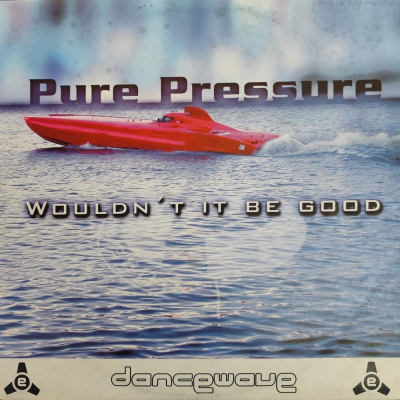 Pure Pressure - Wouldn't It Be Good